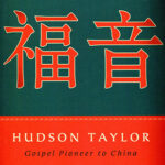 【開卷有得】戴德生：赴華宣教的福音開拓者 Hudson Taylor: Gospel Pioneer to China